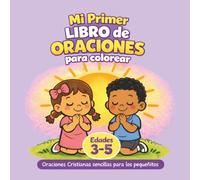 Mi Primer Libro de Oraciones Para Colorear: Oraciones Cristianas Sencillas Para Los Pequeñitos