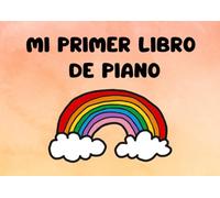 Mi primer libro de piano: Método visual y práctico para niños (Mis libros de piano)