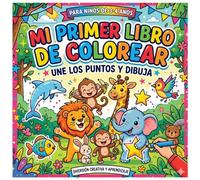 Mi Primer Libro de Une los Puntos y Colorea: Diversión creativa y aprendizaje.Traza líneas, conecta números y pinta simpáticos animales. ¡Ideal para ... la motricidad fina en niños de 3 a 5 años!