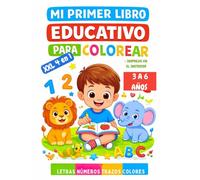 Mi primer libro educativo para colorear y aprender: actividades educativas para aprender las vocales, los números, el abecedario, los colores y las formas. Aprendizaje temprano de 3 a 6 años