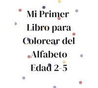 Mi Primer Libro para Colear del Alfabeto: Un libro para colorear y aprender las letras en español- Edad 2-5