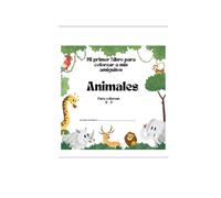 Mi primer libro para colorear a mis amigos: Animales +2 a 5