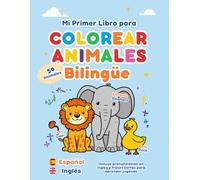 Mi Primer Libro para Colorear Animales Bilingüe: Español-Inglés: Diviértete aprendiendo los nombres de los animales en español y en inglés mientras ... Educativos para Niños en Español e Inglés)