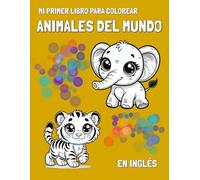 Mi Primer Libro para Colorear: Animales del Mundo (en Inglés): Descubre y Colorea Animales de Cada País con sus Nombres en Inglés