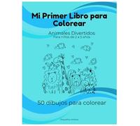 Mi Primer Libro para Colorear: Animales Divertidos para Niños de 2 a 5 Años: 50 dibujos fáciles y grandes para estimular la creatividad y la motricidad fina