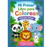 Mi Primer Libro para Colorear: Animales Felices: 30 dibujos grandes y fáciles de pintar