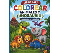 Mi Primer Libro para Colorear: Animales y Dinosaurios Divertidos para Niños de 3 a 6 Años | Dibujos Grandes y Fáciles | Actividades Creativas