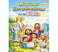 MI PRIMER LIBRO PARA COLOREAR DE LA BIBLIA: "Aprende historias bíblicas mientras te diviertes coloreando y compartiendo tiempo en familia"
