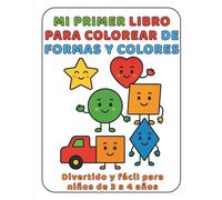 Mi Primer Libro para Colorear Formas y Colores: Divertido y fácil para niños de 3 a 4 años