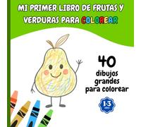 Mi Primer Libro para Colorear Frutas y Verduras: 40 Dibujos Grandes y Fáciles para Niños de 1 a 3 Años - Líneas Gruesas para Manos Pequeñas