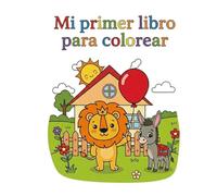 Mi primer libro para colorear: Libro para niños de 2 a 4 años; paginas con dibujos y hojas en blanco para que el color no traspase.