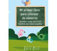 Mi Primer Libro para Colorear Números: Aprende a Contar, Trazar y Colorear los Números del 1 al 10 | Libro de Actividades para Niños de 2-5 Años