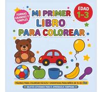Mi Primer Libro para Colorear para Niños de 1 a 3 Años - Formas Grandes y Simples con Contornos Gruesos para Manos Pequeñas: Libro de colorear fácil ... diseños simples para el aprendizaje temprano