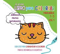 Mi Primer Libro para Colorear para Niños de 1 año: Dibujos para garabatear y colorear para el desarrollo cognitivo. Páginas para colorear tiernamente creadas para niños de 1 a 3 años