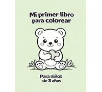 Mi primer libro para colorear: Para niños de 3 años | Páginas para colorear grandes y sencillas | Libro para colorear fácil y divertido con animales adorables, objetos cotidianos y formas simples