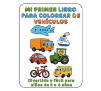 Mi Primer Libro para Colorear Vehículos: Divertido y fácil para niños de 3 a 4 años