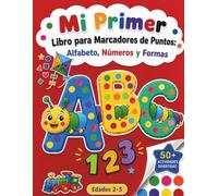 MI PRIMER LIBRO PARA MARCADORES DE PUNTOS: ALFABETO, NÚMEROS Y FORMAS: Más de 50 Actividades Educativas para Aprender Letras, Números y Formas Mientras se Divierten -Para Niños de 3 a 5 Años