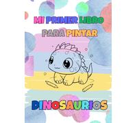 Mi primer libro para pintar DINOSAURIOS: Libro para colorear: 24 dibujos grandes con líneas gruesas para niños pequeños (1-4 años). Ideal para viajar.