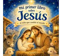Mi primer libro sobre Jesús: El niño que cambió el mundo