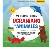 Mi Primer Libro Ucraniano de Animales: Poemas sobre animales en Ucraniano: Aprenda sobre los animales con su primer libro Ucraniano. Un libro ... niños. (Libros educativos ucraniano-español)