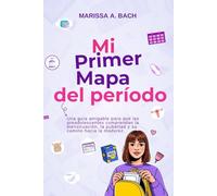 Mi primer mapa del período: Una guía amigable para que las preadolescentes comprendan la menstruación, la pubertad y su camino hacia la madurez.