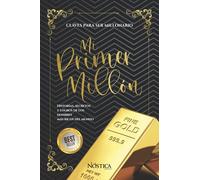 MI PRIMER MILLÓN: HISTORIAS, SECRETOS Y LOGROS DE LOS HOMBRES MÁS RICOS DEL MUNDO