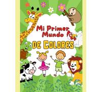 Mi Primer Mundo de Colores: ¡ Niños a Colorear y a Jugar !