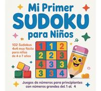 Mi Primer Sudoku para Niños: 102 sudokus 4x4 muy fáciles para niños de 4 a 7 años Juegos de números para principiantes con números grandes del 1 al 4