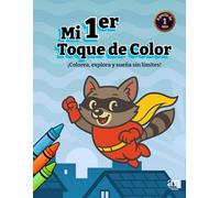 Mi Primer Toque de Color: ¡Colorea, explora y sueña sin límites! (Color Explorers)