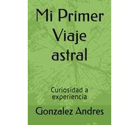 Mi Primer Viaje astral: Curiosidad a experiencia