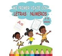 Mi primer viaje con números y letras: Un cautivador libro de actividades para aprender a escribir letras y números -mayúsculas y minúsculas- para niños de 3 a 5 años.