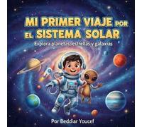 Mi primer viaje por el sistema solar: Explora planetas, estrellas y galaxias