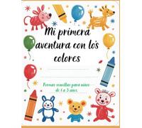 Mi primera aventura con los colores: Formas sencillas para niños de 1 a 3 años.