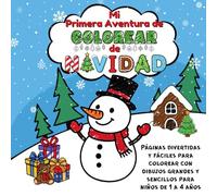 Mi Primera Aventura de Colorear de Navidad: Páginas Divertidas y Fáciles para Colorear con Dibujos Grandes y Sencillos para Niños de 1 a 4 Años