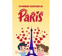 MI PRIMERA AVENTURA EN PARIS. GUIA DE VIAJE DE 3 A 6 AÑOS