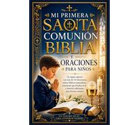 Mi Primera Comunión La Biblia y oraciones para niñosc: Un regalo especial con más de 110 devocionales, inspiradoras historias de las Escrituras, ... la fe e historias inspiradoras para jóvenes