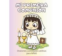 Mi Primera Comunión: Libro de Actividades para Niñas: Juegos, coloreables, sopas de letras, laberintos y actividades católicas para aprender la fe y preparar un día inolvidable