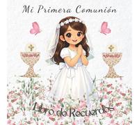 Mi Primera Comunión: Libro de Recuerdos: Un recuerdo especial para niña, con páginas para mensajes, diario y momentos de su Primera Comunión