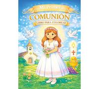 Mi Primera Comunión - Libro para Colorear para Niñas: Ilustraciones dulces inspiradas en la fe para edades de 4 a 10 años | Un regalo especial para recordar este día