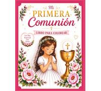 Mi Primera Comunión: Libro para Colorear: Un hermoso libro católico para colorear y un recuerdo especial para atesorar de la Primera Comunión de una niña