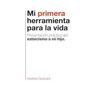 Mi Primera Herramienta para la Vida: Presentación práctica del estoicismo a mi hijo