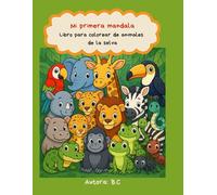 Mi primera mandala - Libro para colorear: De animales de la selva · Mandalas fáciles y dibujos grandes