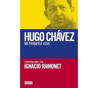 Mi primera vida: Conversaciones con Hugo Chávez (Biografías y Memorias)