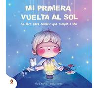 Mi primera vuelta al sol: Un libro regalo para celebrar que cumplo 1 año (Libro del bebé)