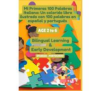 Mi Primeras 100 Palabras / Italiano: Un colorido libro ilustrado con 100 palabras en español y portugués para niños de 2 a 6 años | Aprendizaje bilingüe y desarrollo temprano