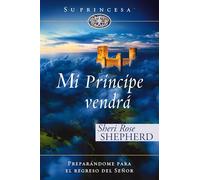 Mi príncipe vendrá: Preparándome para el regreso de mi Señor (Su Princesa Serie)