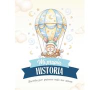 Mi propia historia: Escrita por quienes más me aman. De tu primer latido a tu primer cumpleaños