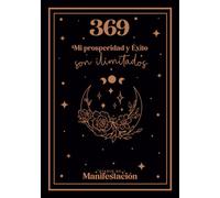 Mi prosperidad y éxito son ilimitados - 369 Diario de manifestación Diario guía para manifestar deseos con la Ley de Atracción utilizando el método ... de manifestación guiado | 170 páginas 7x10