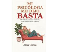 Mi Psicóloga Me Dijo Basta: 100 verdades para soltar la culpa, poner límites y volver a elegirte