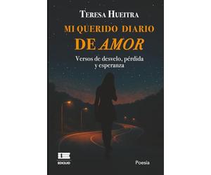 Mi querido diario de amor: Versos de desvelo, pérdida y esperanza